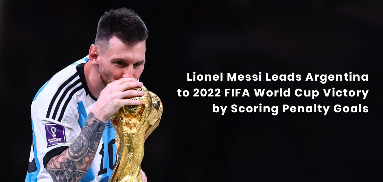 Lionel Messi Leads Argentina to 2022 FIFA World Cup Victory by Scoring Penalty Goals